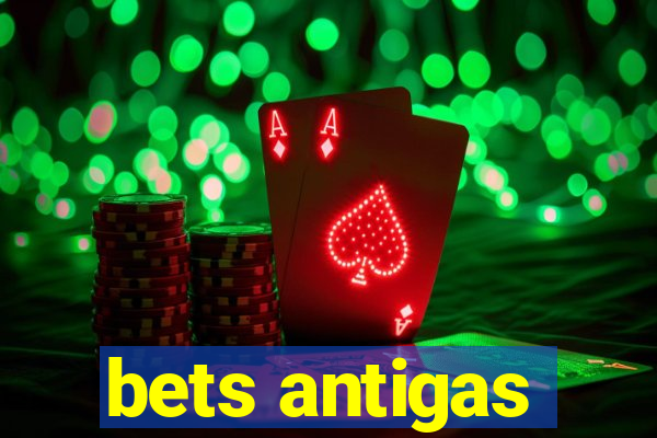 bets antigas